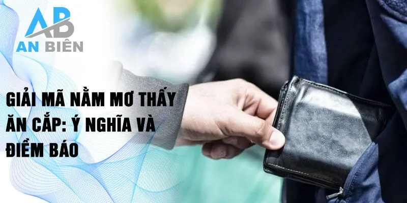 Giải mã nằm mơ thấy ăn cắp: ý nghĩa và điềm báo