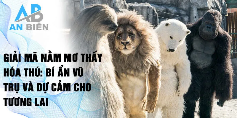 Giải mã nằm mơ thấy hóa thú: bí ẩn vũ trụ và dự cảm cho tương lai