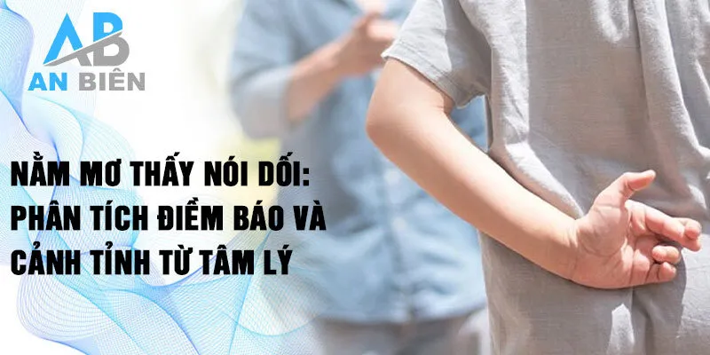 Nằm mơ thấy nói dối: phân tích điềm báo và cảnh tỉnh từ tâm lý