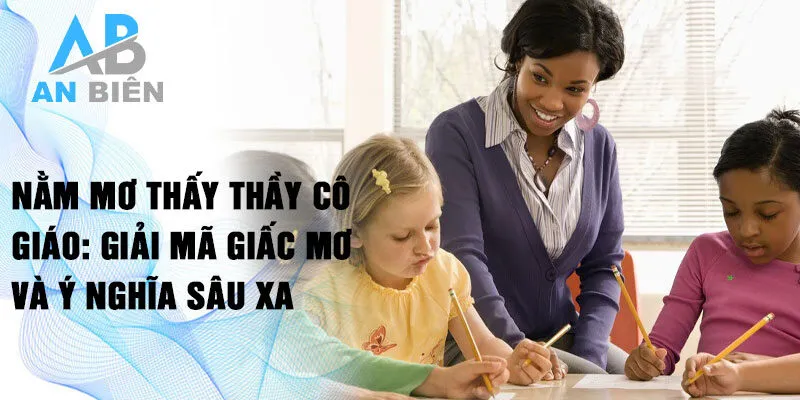 Nằm mơ thấy thầy cô giáo: giải mã giấc mơ và ý nghĩa sâu xa