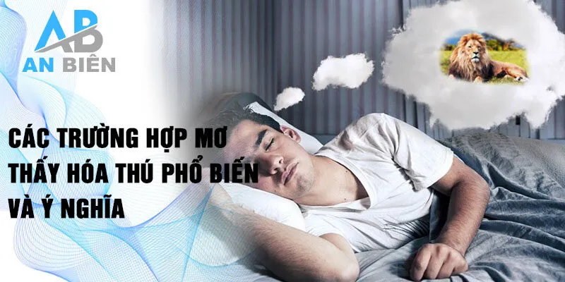 Các trường hợp mơ thấy hóa thú phổ biến và ý nghĩa