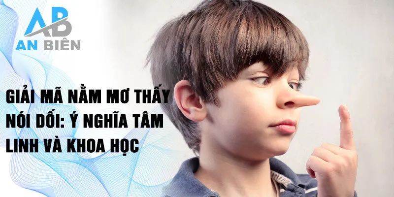 Giải mã nằm mơ thấy nói dối: Ý nghĩa tâm linh và khoa học