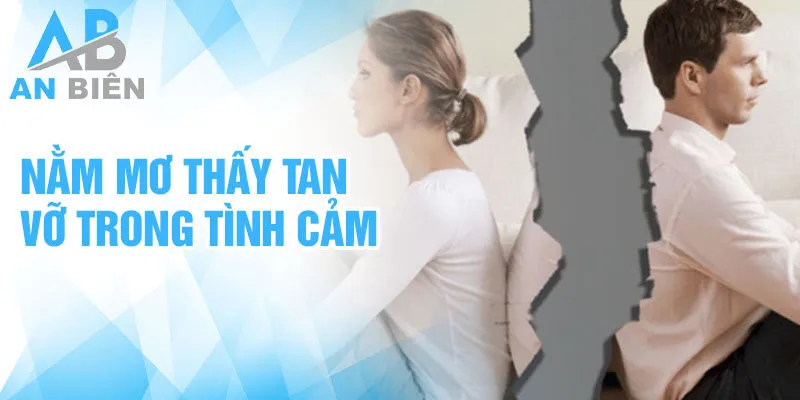 Nằm mơ thấy tan vỡ trong tình cảm