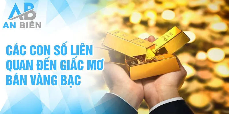 Các con số liên quan đến giấc mơ bán vàng bạc