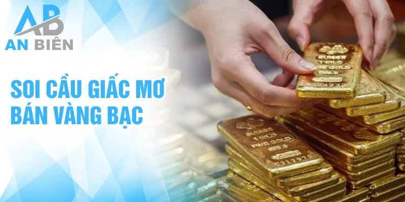 Soi cầu giấc mơ bán vàng bạc