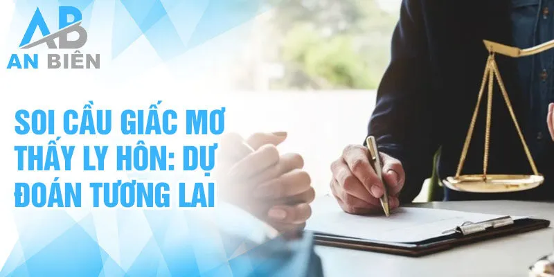 Soi cầu giấc mơ thấy ly hôn: dự đoán tương lai