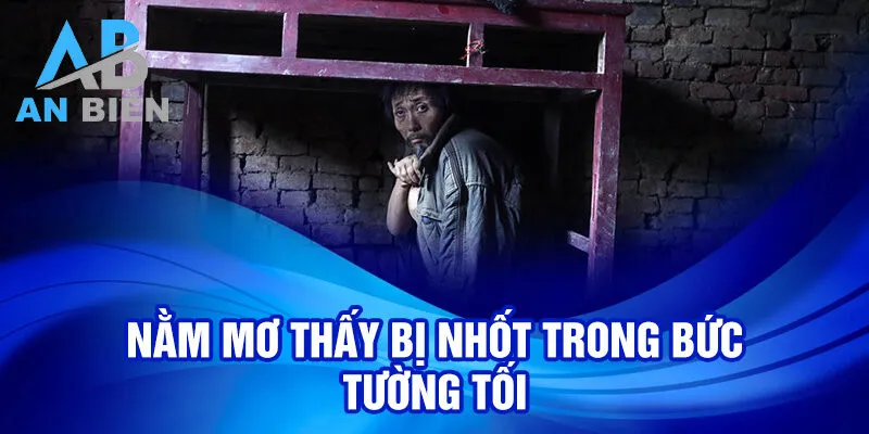Nằm mơ thấy bị nhốt trong bức tường tối