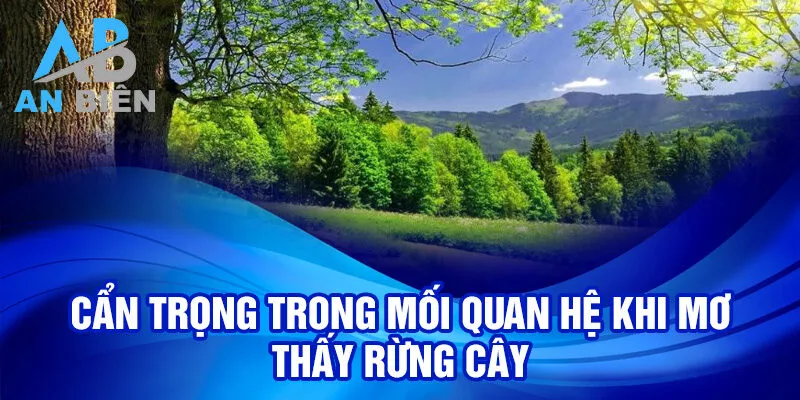 Nằm Mơ Thấy Rừng Cây: Khám Phá Số Phận Và Ý Nghĩa 2 Cẩn trọng trong mối quan hệ khi mơ thấy rừng cây