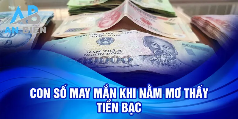 Nằm Mơ Thấy Tiền Bạc: Bí Ẩn Và May Mắn ẩn Chứa 2 Con số may mắn khi nằm mơ thấy tiền bạc