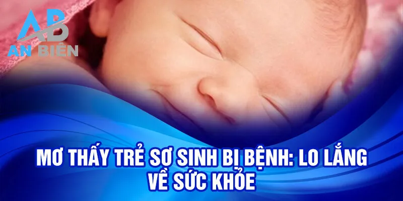 Mơ thấy trẻ sơ sinh bị bệnh: lo lắng về sức khỏe