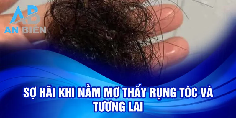 Nằm Mơ Thấy Rụng Tóc: Bí Ẩn và Ý Nghĩa ẩn chứa? 2 Sợ hãi khi nằm mơ thấy rụng tóc và tương lai