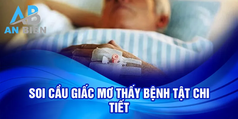 Nằm Mơ Thấy Bệnh Tật: Hé Lộ Bí Ẩn Giấc Mơ Chiêm Bao 2 Soi cầu giấc mơ thấy bệnh tật chi tiết