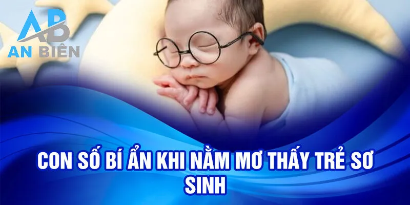 Con số bí ẩn khi nằm mơ thấy trẻ sơ sinh